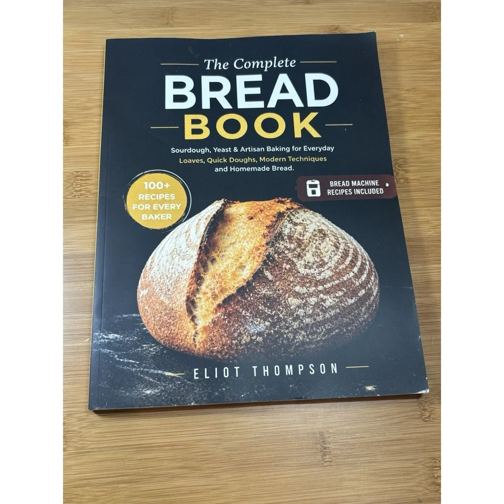 The Complete Bread Book- Sourdough, Yeast And Artisan, Baking For Every Day